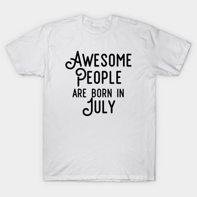 Awesome People Are Born In July (Black Text) T-Shirt by inotyler